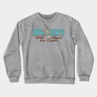 Introverts Inherit The Earth Crewneck Sweatshirt